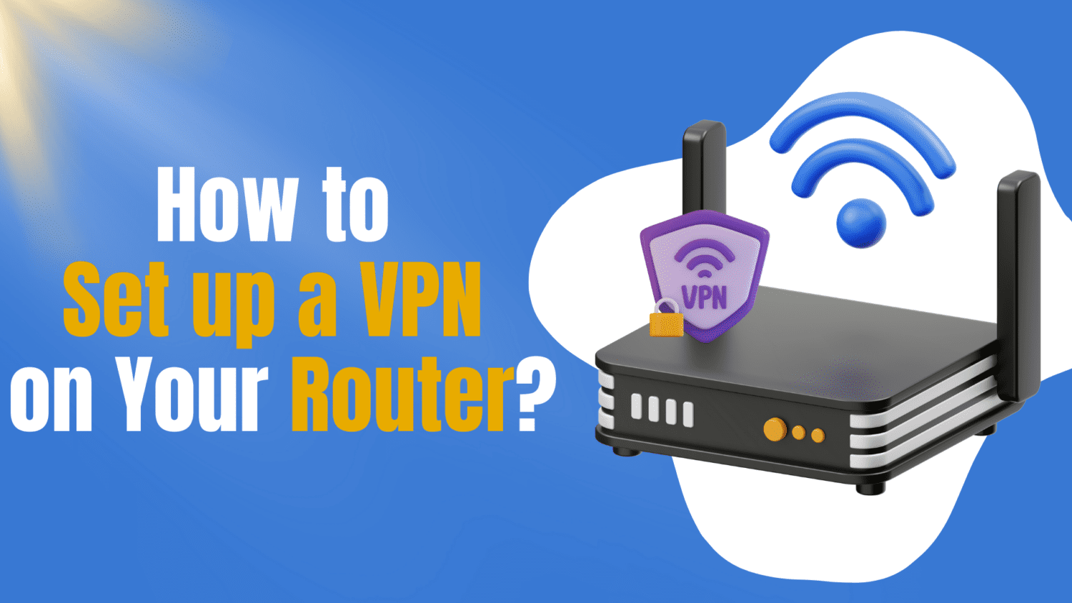 How to Set Up a VPN on Your Router?