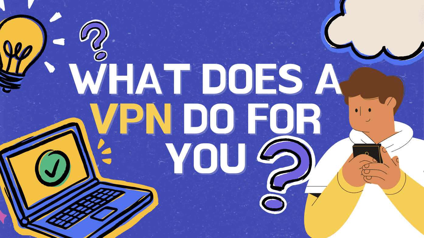 What does a VPN do for you