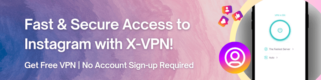 Fast & Secure Access to Instagram with X-VPN