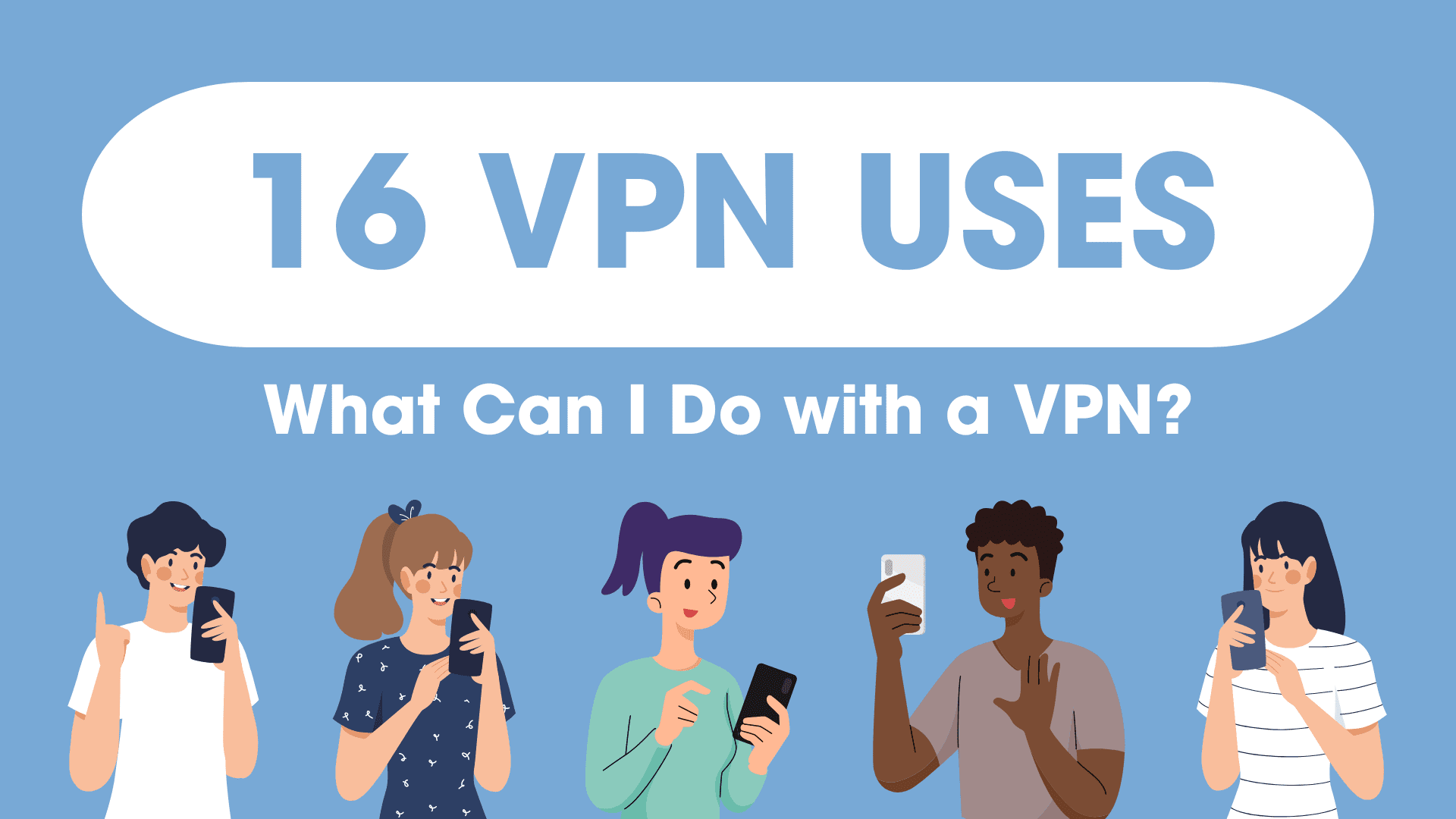 What Can I Do with a VPN? 16 VPN Uses