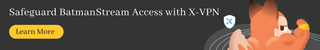 Safeguard BatmanStream Access with X-VPN