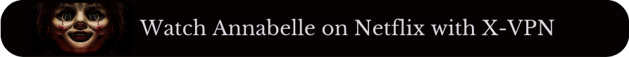 Watch Annabelle on Netflix with X-VPN