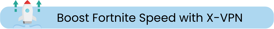 Boost Fortnite Speed with X-VPN