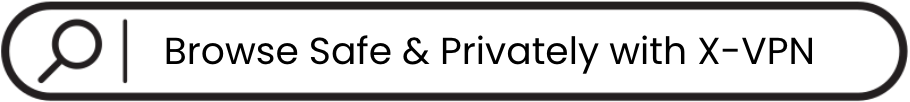 Browse Safe & Privately with X-VPN