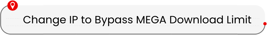 Change Your IP to Bypass MEGA Download Limit