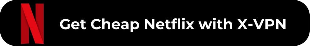 Get Cheap Netflix with X-VPN