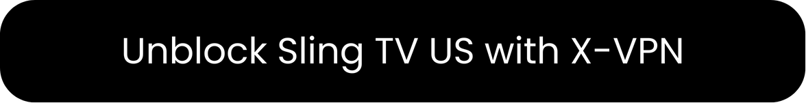 Unblock Sling TV US with X-VPN