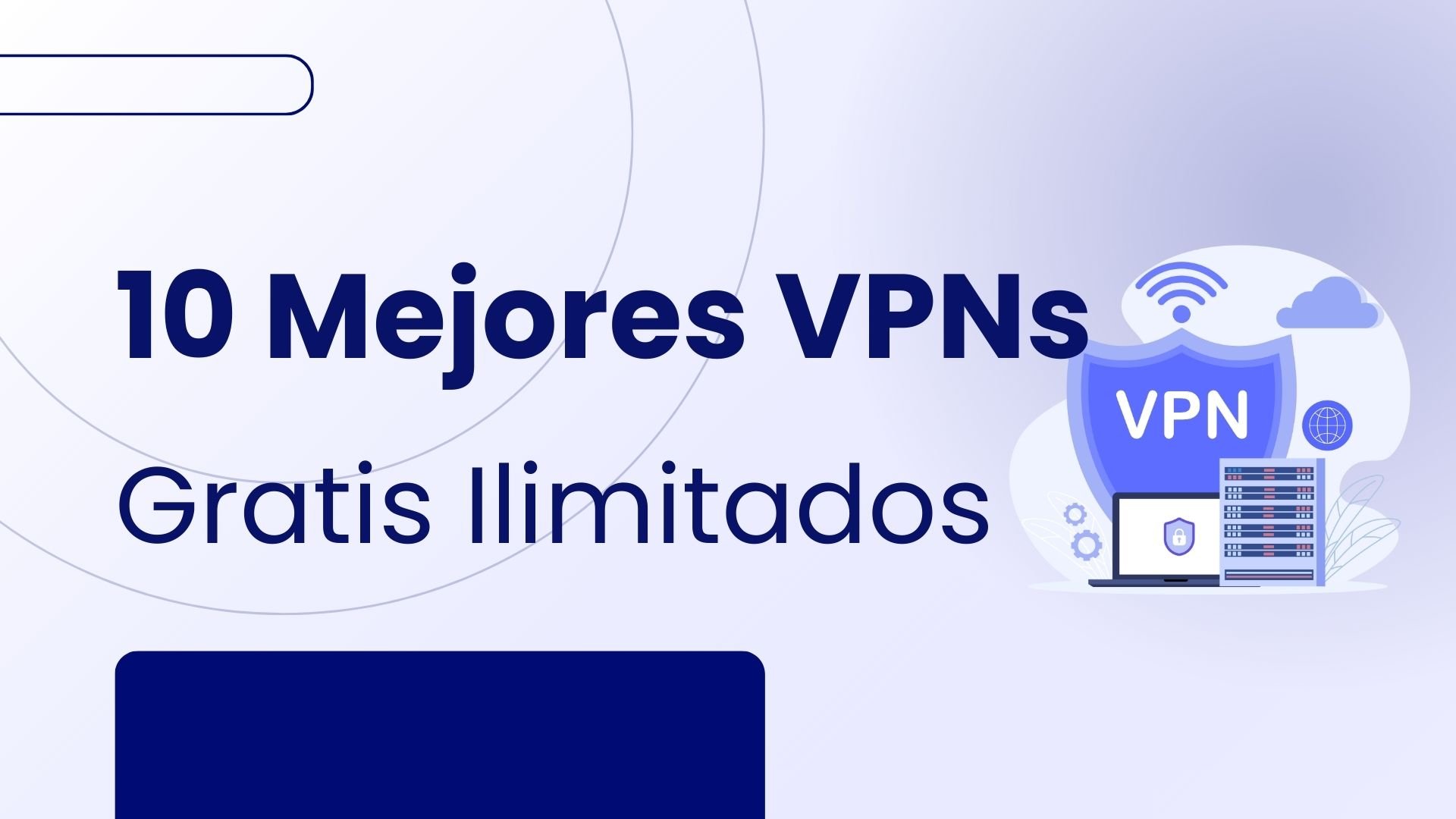 10 Mejores VPN Gratis Ilimitados