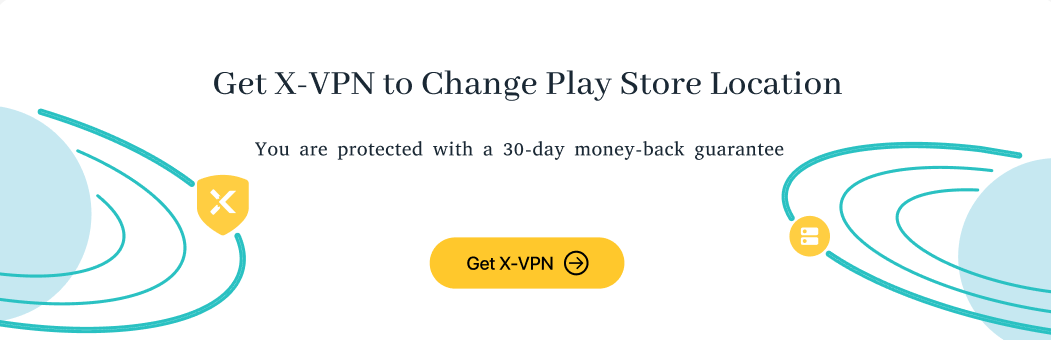 Get X-VPN to Change Play Store Location