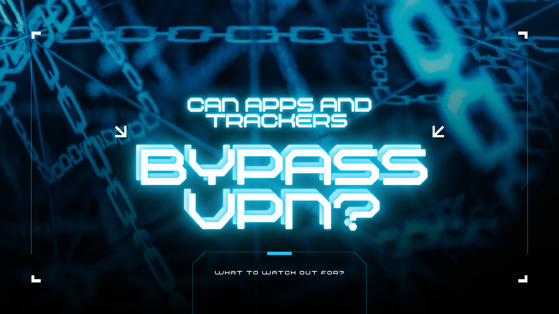 Can Apps and Trackers Bypass your VPN? What to Watch Out for?