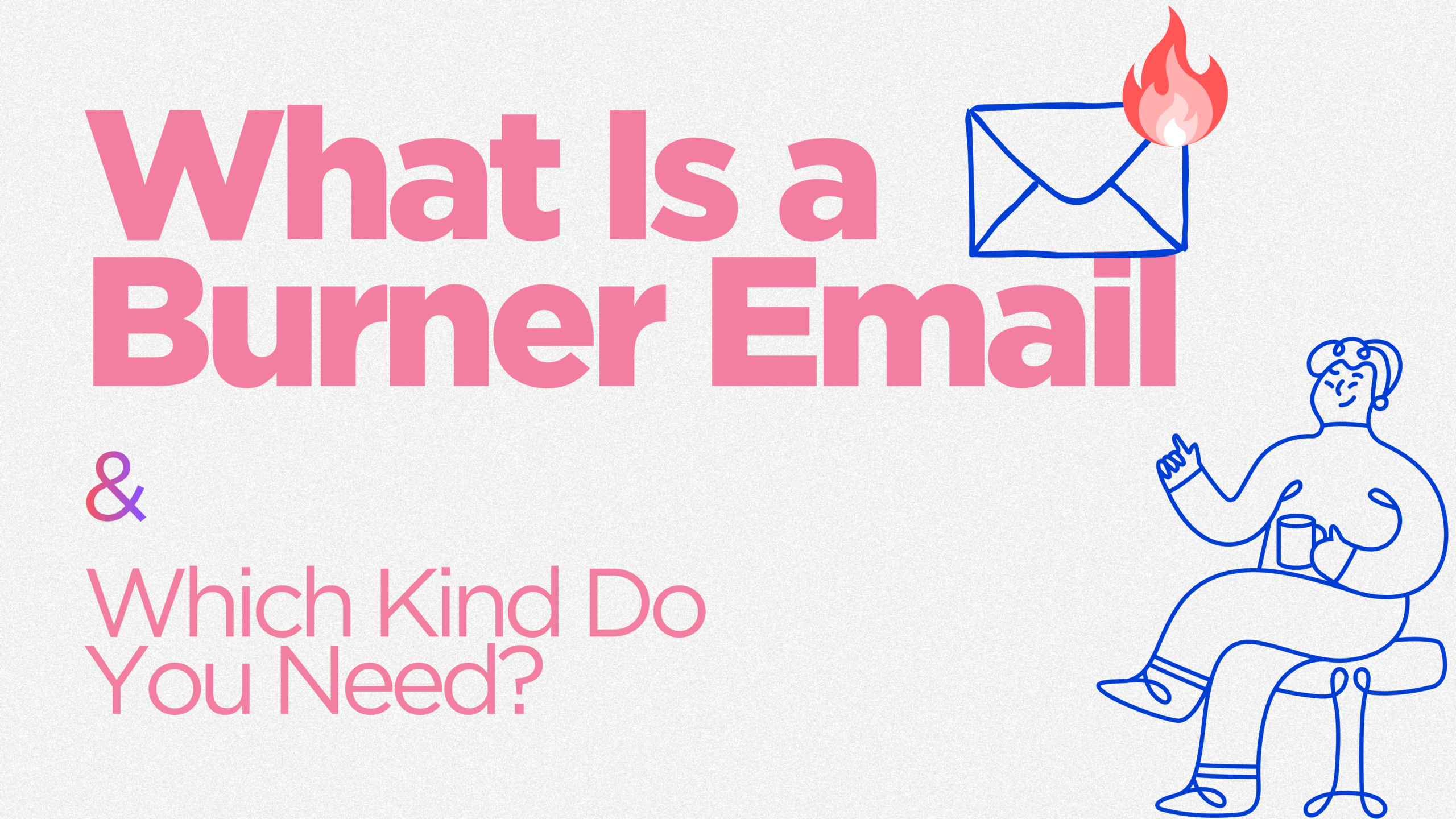 What Is a Burner Email, and Which Kind Do You Need?