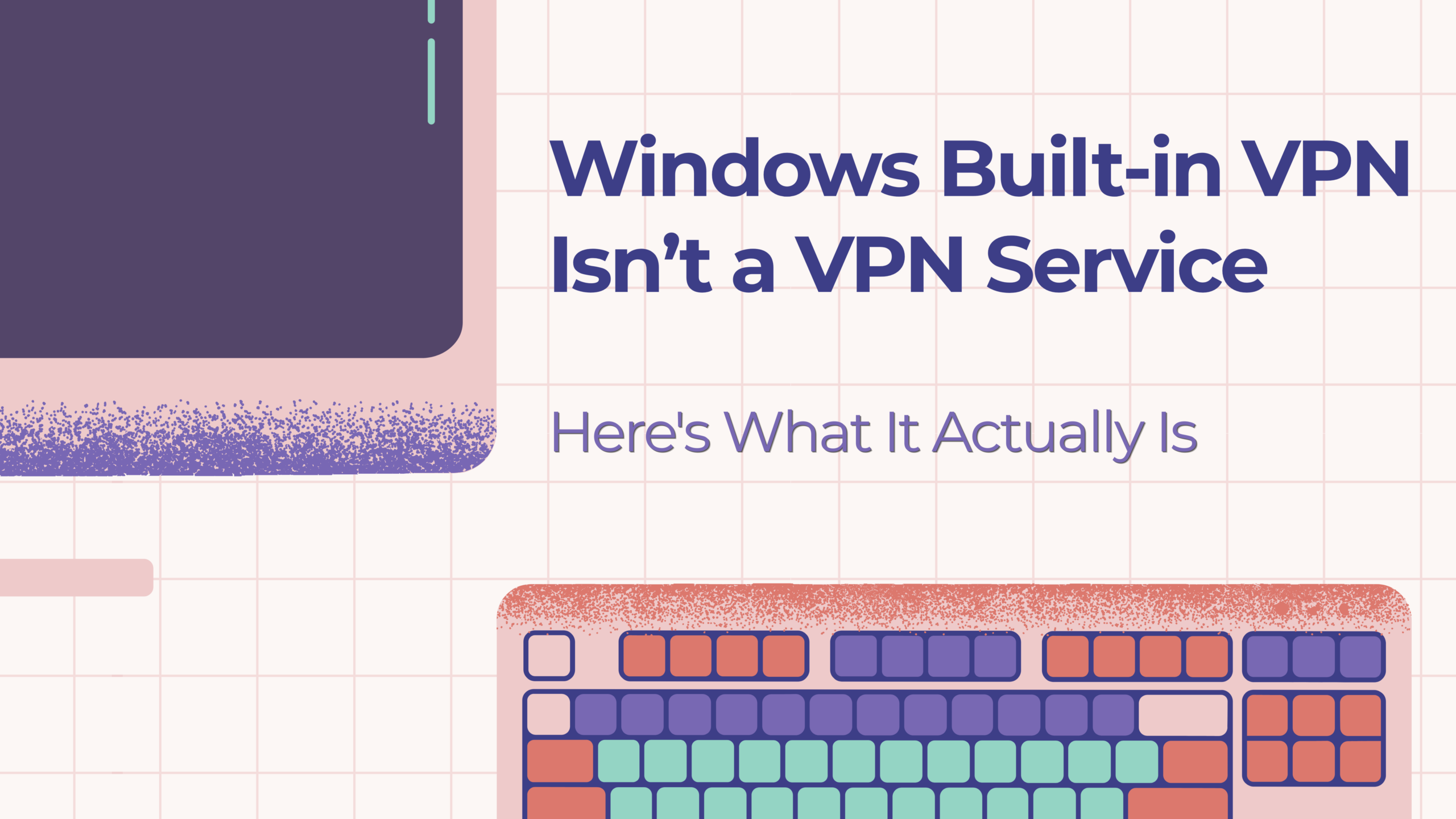 Windows Built-in VPN Isn’t a VPN Service — Here's What It Actually Is