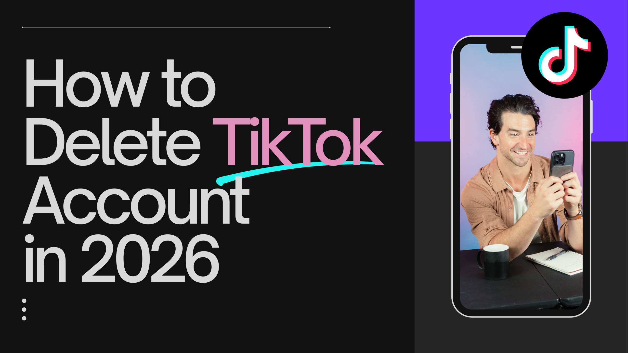 How to Delete TikTok Account in 2026: Steps & Fixes